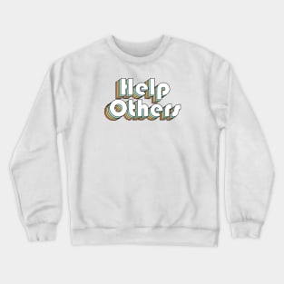 Help Others - Retro Rainbow Typography Faded Style Crewneck Sweatshirt